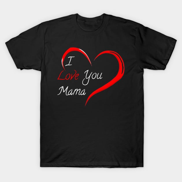 I love you mama T-Shirt by Mkt design